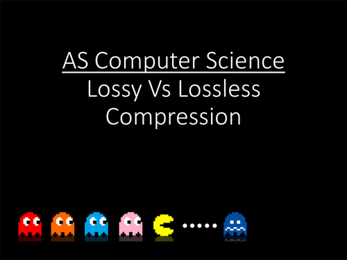 OCR - AS - Computer Science - AS Level - Lossy VS Lossless