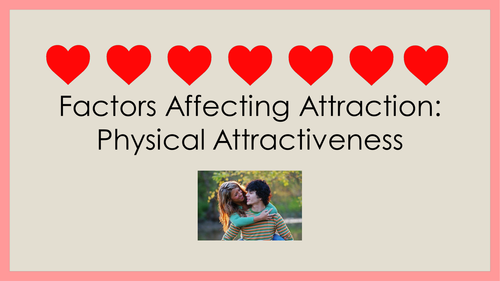 Factors Affecting Attraction - Physical Attractiveness OLD SPEC