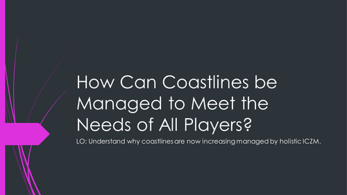 A2 2016 coasts lesson 18 How Can Coastlines be Managed to Meet the Needs of All Players part 2