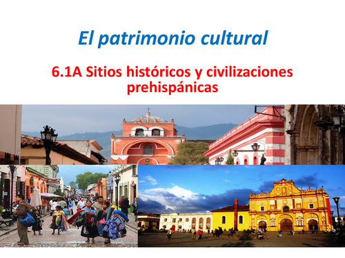 AQA A Level Spanish. Sitios Históricos y Civilizaciones Prehispánicas. 6.1A.