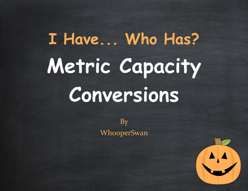 Halloween Math: I Have, Who Has - Metric Capacity Conversions