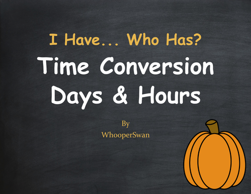Fall Math: I Have, Who Has - Time Conversion: Days & Hours