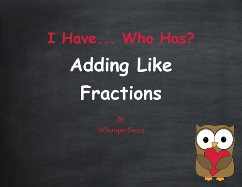 Valentine's Day Math: I Have, Who Has - Adding Like Fractions