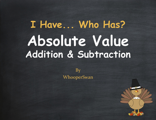 Thanksgiving Math: I Have, Who Has - Absolute Value - Addition & Subtraction