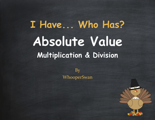 Thanksgiving Math: I Have, Who Has - Absolute Value - Multiplication & Division