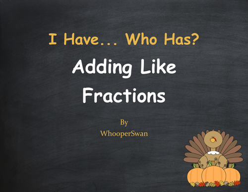 Thanksgiving Math: I Have, Who Has - Adding Like Fractions