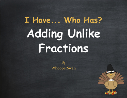 Thanksgiving Math: I Have, Who Has - Adding Unlike Fractions