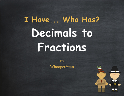 Thanksgiving Math: I Have, Who Has - Decimals to Fractions