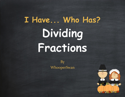 Thanksgiving Math: I Have, Who Has - Dividing Fractions
