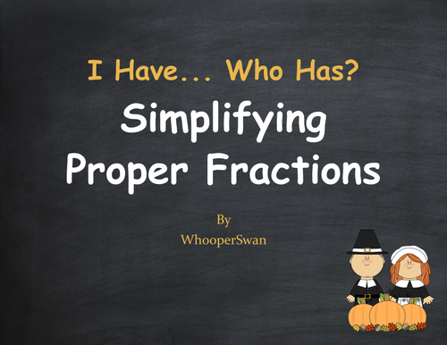 Thanksgiving Math: I Have, Who Has - Simplifying Proper Fractions