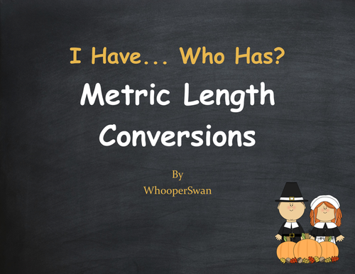 Thanksgiving Math: I Have, Who Has - Metric Length Conversions