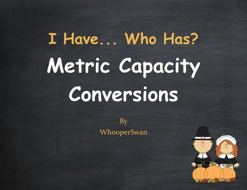 Thanksgiving Math: I Have, Who Has - Metric Capacity Conversions
