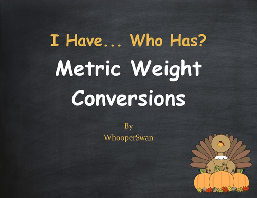 Thanksgiving Math: I Have, Who Has - Metric Weight Conversions