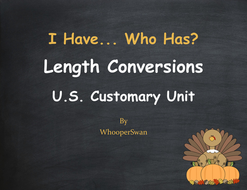 Thanksgiving Math: I Have, Who Has - Length Conversions U.S. Customary Unit