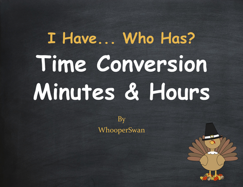 Thanksgiving Math: I Have, Who Has - Time Conversion: Minutes & Hours