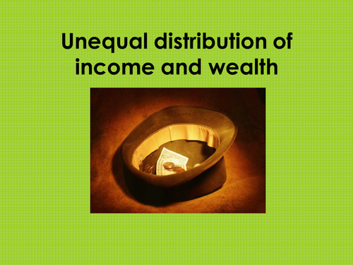 Unequal distribution of income and wealth