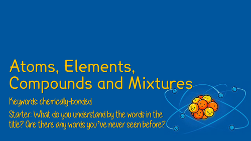 Atoms, Elements, Compounds, Mixtures