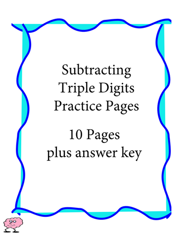 Subtracting Triple Digits - Practice Pages - 10 pages plus answer key