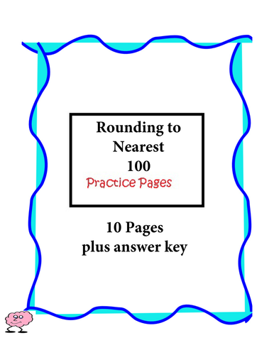 Rounding to the Nearest 100 - Practice Pages - 10 pages plus answer key