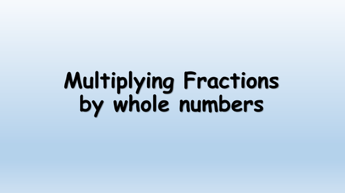 Multiplying Fractions by Whole Numbers