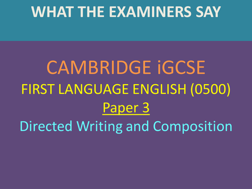 CAMBRIDGE iGCSE FIRST LANGUAGE ENGLISH (0500) Paper 3: Directed Writing and Composition – ‘Wha
