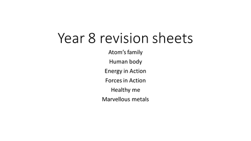 Year 8 revision sheets on energy, forces, Human body, periodic table...