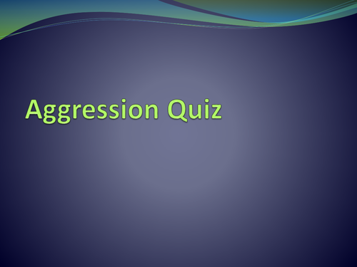 Paper 3 - aggression quiz on various topics