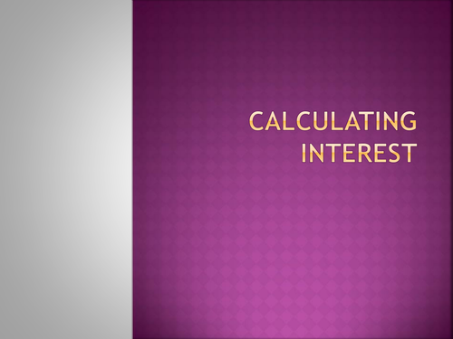 Calculating Interest (simple and compound)