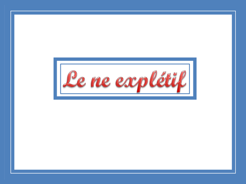 Le subjonctif - Le « ne » explétif. A « ne » without any negative value.