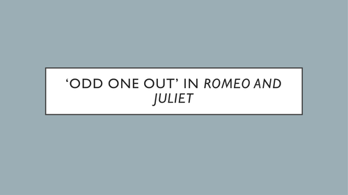 Romeo and Juliet: who's the odd one out? A differentiated interactive lesson on character