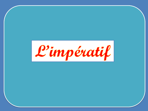 L'impératif - The imperative mood
