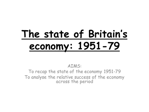 AQA A Level: Britain 1951-2007 - Economic recap 1951-79 (also useful for AS level)