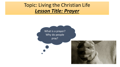Living the Christian Life: Prayer. Edexcel Beliefs in Action B New Spec 9-1