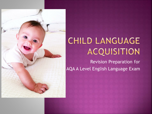 AQA A Level English Language - Child Language acquisition revision