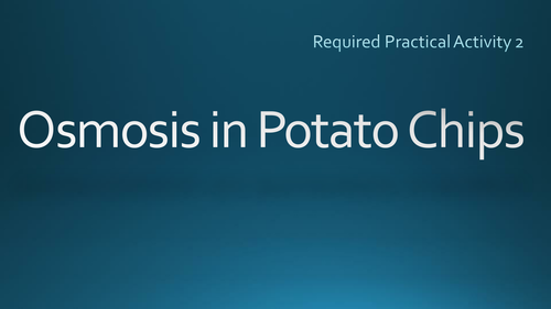 AQA Required Practical 2 Osmosis in Potato Chips - presentation and worksheet