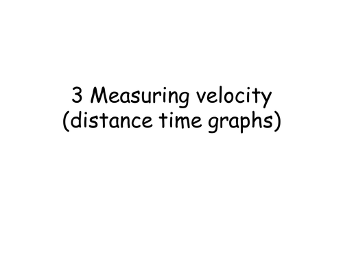 Measuring velocity (Distance time graphs)