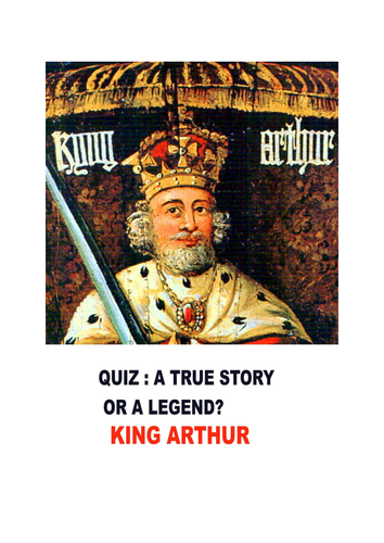 QUIZ  A TRUE STORY OR A LEGEND KING ARTHUR