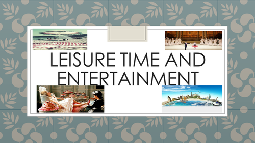 LEISURE TIME AND ENTERTAINMENT