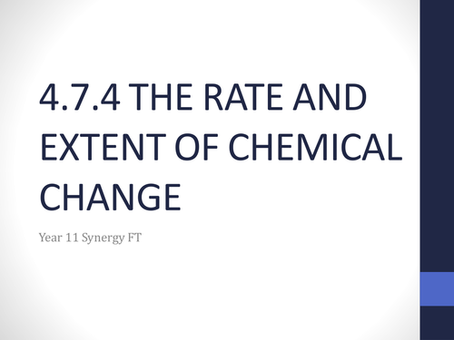 Synergy: 4.7.4 The Rate and the extent of Chemical Change (Presentations)