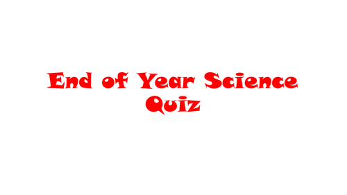 End of Year Science Quiz