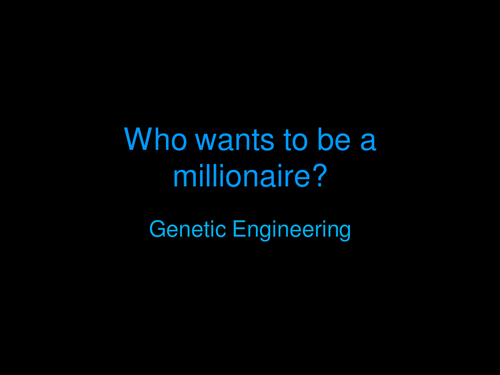 Who wants to be a Millionnaire Style Quiz Genetic Engineering