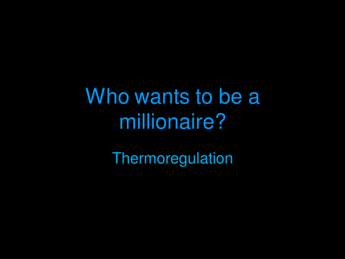 Who wants to be a Millionnaire Style Quiz Thermoregulation