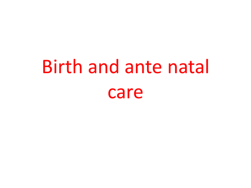 Birth and Ante- Natal Care - IGCSE Biology