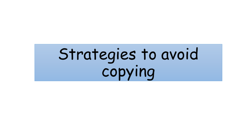 Teaching and Learning Support - Strategies to avoid copying