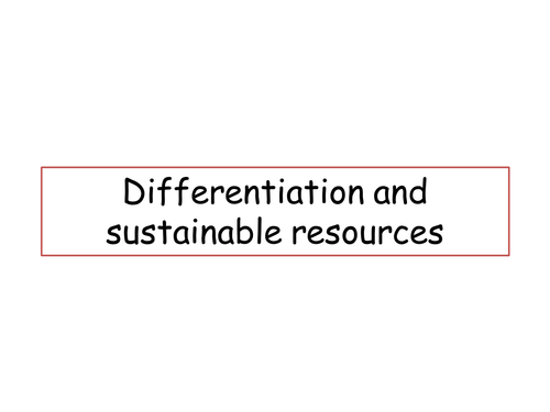 Teaching and Learning Support - Differentiation and Sustainable Resources