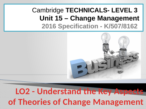 Cambridge Technicals - Business Studies Level 3 - 2016 Spec -Unit 15 - Change Management