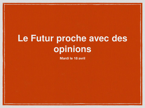 Opinions + infinitive with the Futur proche (near future)