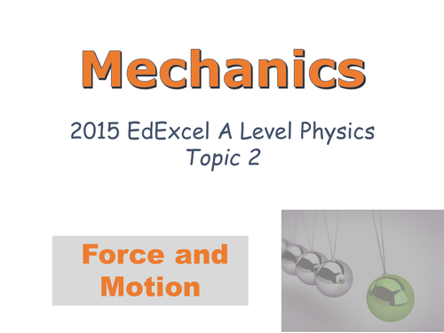 A-LEVEL PHYSICS (EDEXCEL 2015-): MECHANICS - FORCES AND MOTION