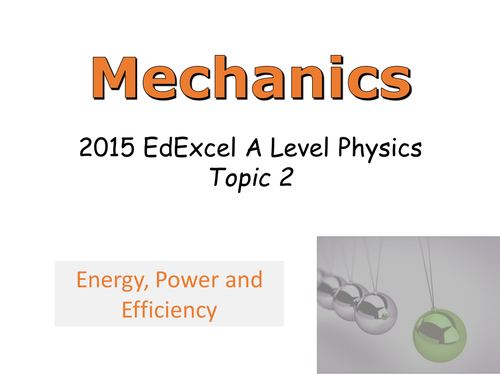 EDEXCEL A-LEVEL PHYSICS(2015-) - MECHANICS: ENERGY, EFFICIENCY AND POWER