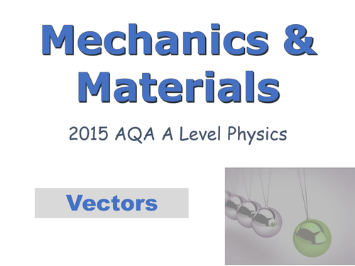 A-LEVEL PHYSICS (AQA 2015-) MECHANICS & MATERIALS - VECTORS